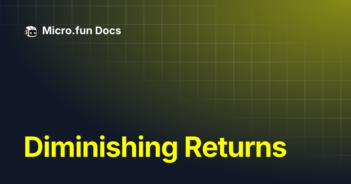 Diminishing Returns | Micro.fun Docs