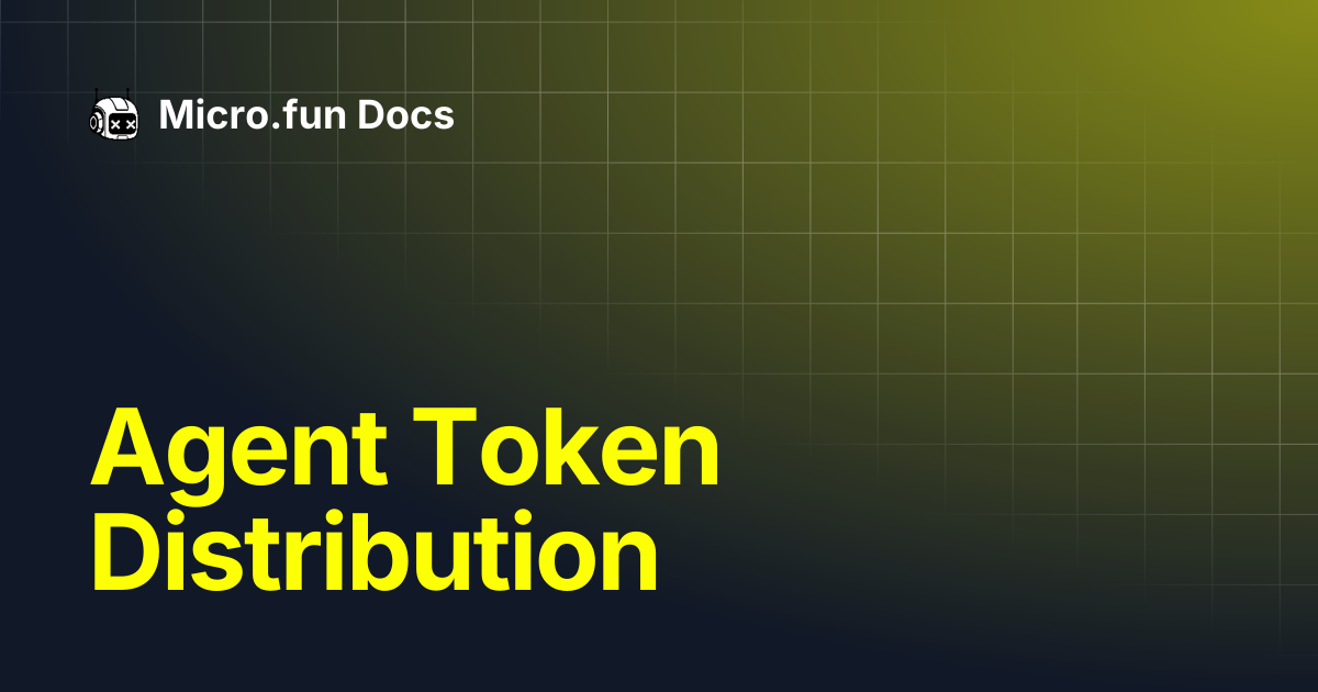 Agent Token Distribution | Micro.fun Docs